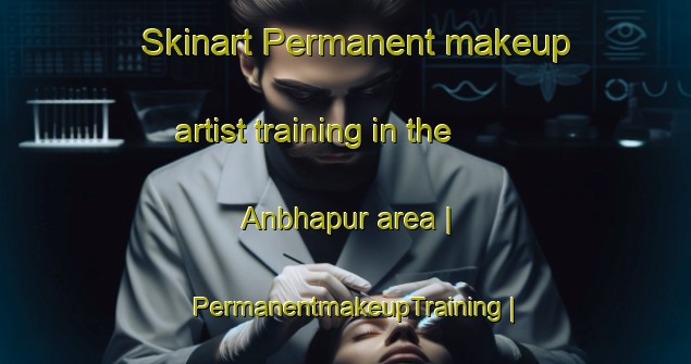 Skinart Permanent makeup artist training in the Anbhapur area | PermanentmakeupTraining | PermanentmakeupClasses | SkinartTraining-India
